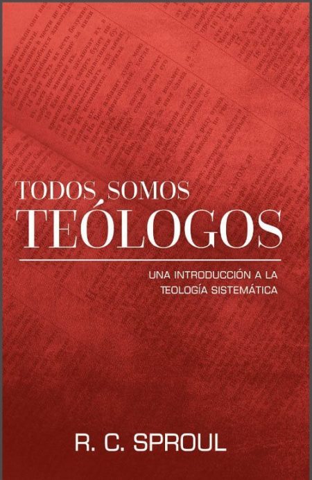 Todos Somos Teólogos" de R.C. Sproul, con fondo rojo y texto blanco.