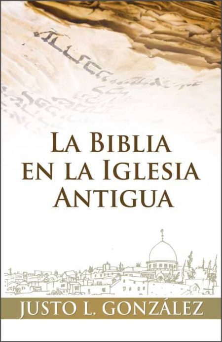 La Biblia en la Iglesia Antigua" de Justo L. González con un diseño que incluye un pergamino antiguo y una ilustración de una ciudad con cúpulas.