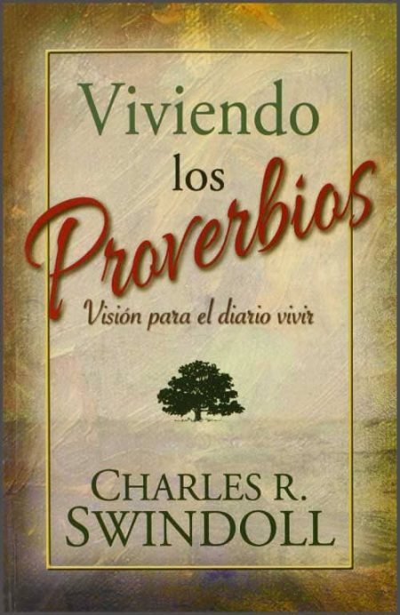 Viviendo los Proverbios: Visión para el diario vivir" de Charles R. Swindoll.