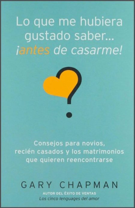 Lo que me hubiera gustado saber... ¡antes de casarme!" de Gary Chapman, con un fondo azul, un corazón amarillo y un signo de interrogación.