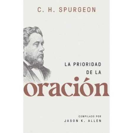 La Prioridad de la Oración" de C. H. Spurgeon, compilado por Jason K. Allen. Presenta una ilustración del autor a la izquierda.