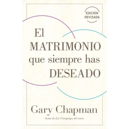 El matrimonio que siempre has deseado" de Gary Chapman, edición revisada.