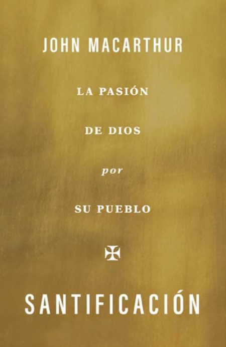** Portada dorada del libro titulado "Santificación" de John MacArthur, con subtítulo "La pasión de Dios por su pueblo".