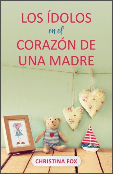 Los ídolos en el corazón de una madre" de Christina Fox, con decoración infantil.
