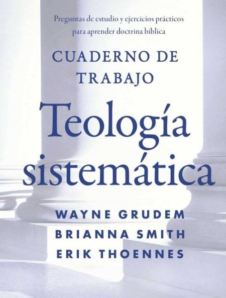 Cuaderno de Trabajo: Teología Sistemática" de Wayne Grudem, Brianna Smith y Erik Thoennes, con texto azul sobre un fondo de columnas griegas.