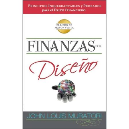 Finanzas por Diseño" de John Louis Muratori, destacando principios inquebrantables para el éxito financiero. La imagen muestra el título en letras grandes, con un fondo blanco y un diseño colorido en el centro inferior.