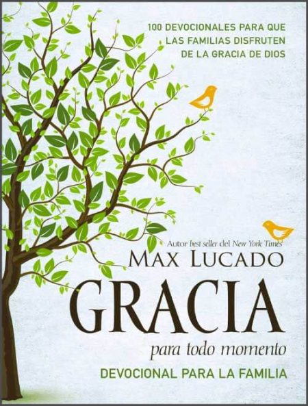 Gracia para todo momento" de Max Lucado, que muestra un árbol con hojas verdes y pájaros amarillos sobre un fondo claro. 