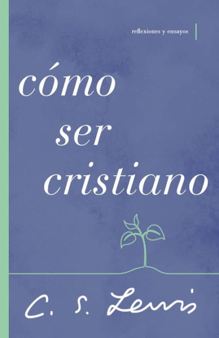 Cómo ser cristiano" de C.S. Lewis. La portada es de color azul con texto en blanco e incluye una ilustración de una pequeña planta.