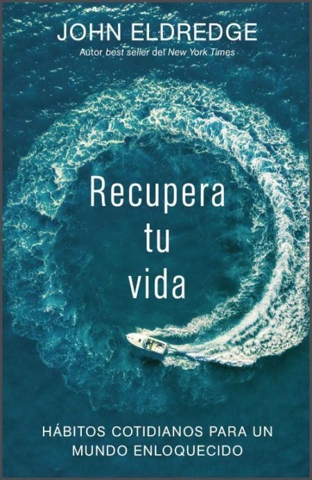 Recupera tu vida" de John Eldredge con una imagen de un barco dejando un rastro circular en el agua.