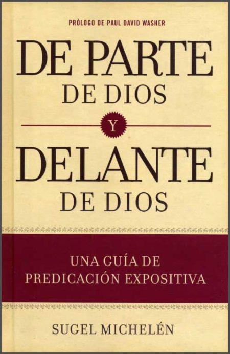 De Parte de Dios y Delante de Dios: Una Guía de Predicación Expositiva" de Sugel Michelén con prólogo de Paul David Washer.