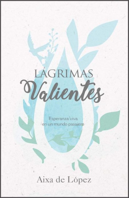 Lágrimas Valientes" de Aixa de López, con una lágrima azul rodeada de hojas verdes.
