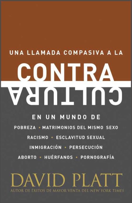 Una Llamada Compasiva a la Contracultura" de David Platt, que aborda temas como pobreza, matrimonios del mismo sexo, racismo, esclavitud sexual e inmigración.