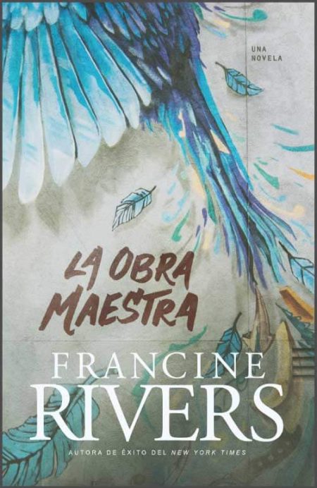 La Obra Maestra" de Francine Rivers con ilustración de plumas azules y grises.