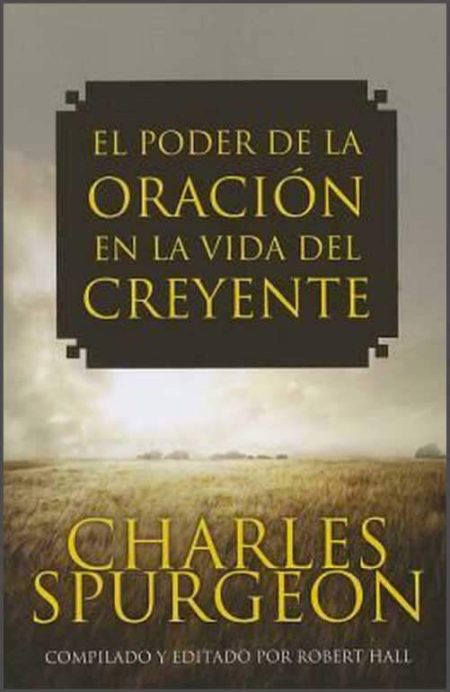 El Poder de la Oración en la Vida del Creyente" de Charles Spurgeon, editado por Robert Hall, con un paisaje de campo al fondo.