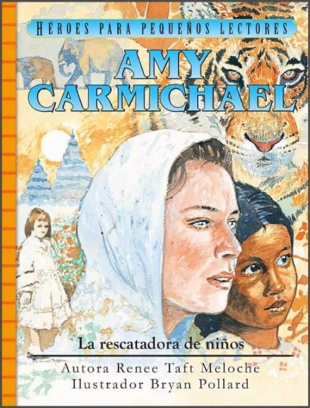 Amy Carmichael: La rescatadora de niños" de Renee Taft Meloche, ilustrado por Bryan Pollard, mostrando un retrato de la protagonista rodeada de niños y un tigre en el fondo. 