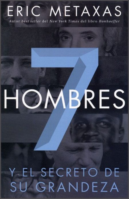 7 Hombres y el Secreto de su Grandeza" de Eric Metaxas con ilustraciones de rostros en el fondo.