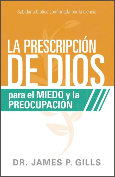 La Prescripción de Dios para el miedo y la preocupación" del Dr. James P. Gills, con diseño en tonos naranjas y verdes.