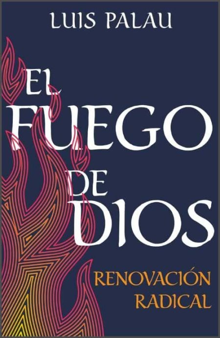 El Fuego de Dios: Renovación Radical" de Luis Palau, con ilustraciones de llamas en tonos rojos y naranjas sobre un fondo azul oscuro.