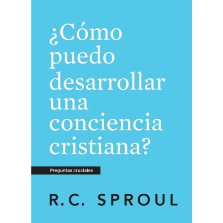 ¿Cómo Puedo Desarrollar una Conciencia Cristiana?" de R.C. Sproul, con fondo azul y texto en blanco.
