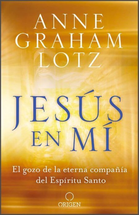 Jesús en Mí" de Anne Graham Lotz, con el subtítulo "El gozo de la eterna compañía del Espíritu Santo".
