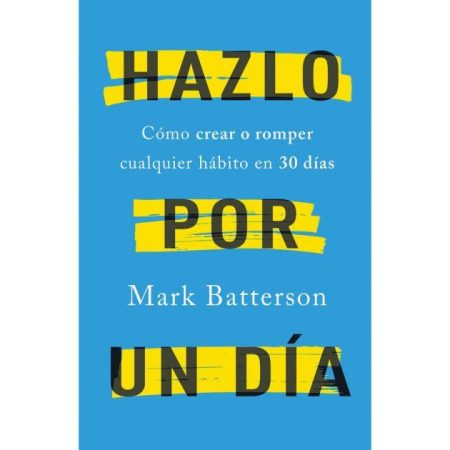 Hazlo por un día" de Mark Batterson sobre cómo crear o romper hábitos en 30 días. La portada es de color azul con texto negro y amarillo.