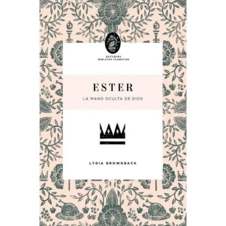 Ester: La Mano Oculta de Dios" de Lydia Brownback, con un diseño floral en tonos oscuros y un dibujo de una corona negra.