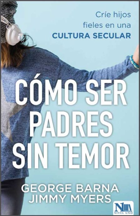 Cómo ser padres sin temor" de George Barna y Jimmy Myers, con una imagen parcial de una persona joven con audífonos.