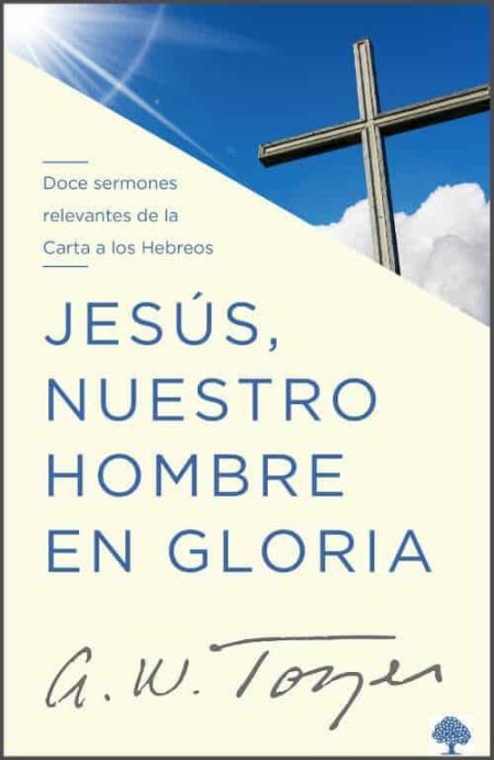 Jesús, Nuestro Hombre en Gloria" de A.W. Tozer, con una cruz sobre un cielo azul y nuboso.