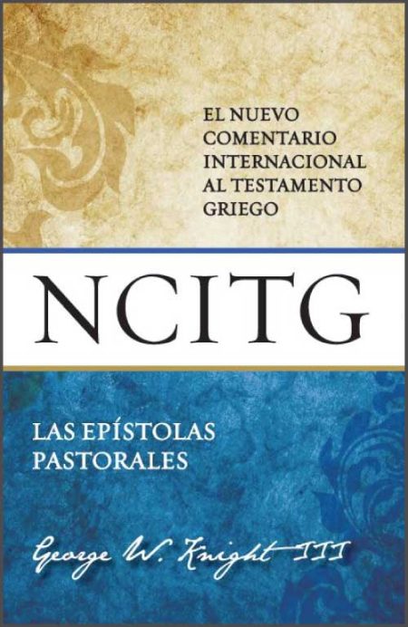 El Nuevo Comentario Internacional al Testamento Griego: Las Epístolas Pastorales" por George W. Knight III, con diseño en tonos dorados y azules.