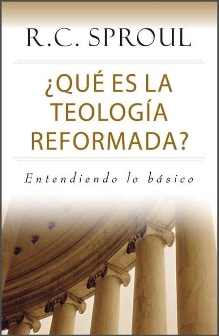 ¿Qué es la Teología Reformada? Entendiendo lo básico" de R.C. Sproul, con columnas clásicas en la parte inferior.