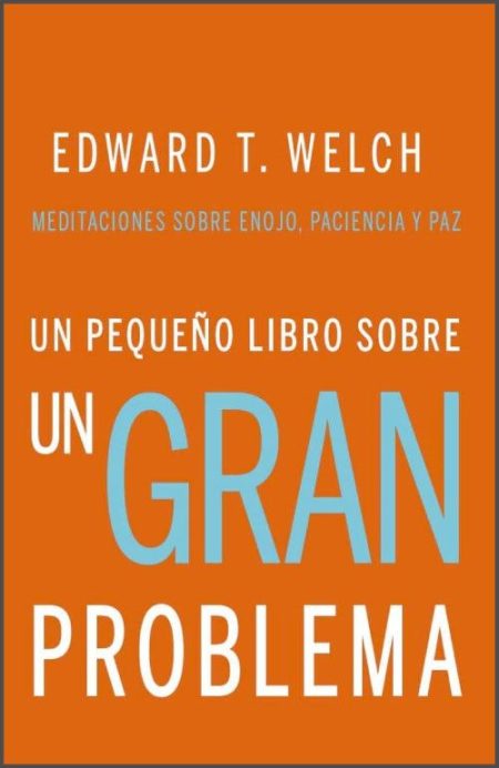 Un Pequeño Libro sobre un Gran Problema" de Edward T. Welch, con un fondo naranja y texto en blanco y azul.
