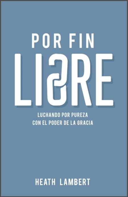 Por Fin Libre" de Heath Lambert, con un fondo azul y texto blanco. El subtítulo dice "Luchando por pureza con el poder de la gracia".