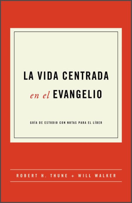 La Vida Centrada en el Evangelio" de Robert H. Thune y Will Walker, con un diseño minimalista en tonos naranja y crema.