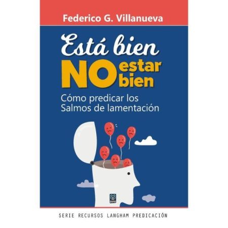 Está bien No estar bien" de Federico G. Villanueva, guía sobre cómo predicar los Salmos de lamentación, con ilustración de un rostro abierto de donde emergen globos rojos.