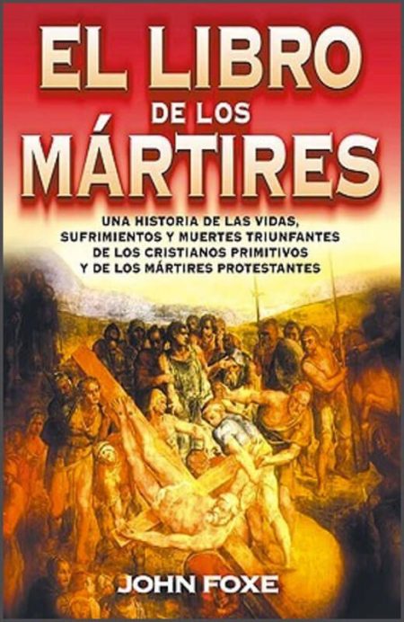 El Libro de los Mártires" de John Foxe, con ilustraciones de escenas de martirio en tonos cálidos y el título destacado en letras grandes sobre un fondo rojo.
