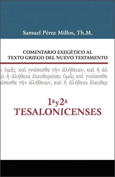 Comentario Exegético al Texto Griego del Nuevo Testamento: 1ª y 2ª Tesalonicenses" de Samuel Pérez Millos, Th.M.