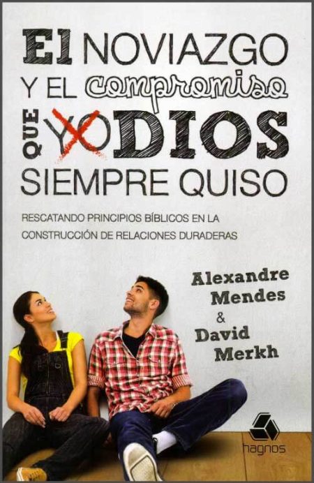 El noviazgo y el compromiso que Dios siempre quiso [Libro]