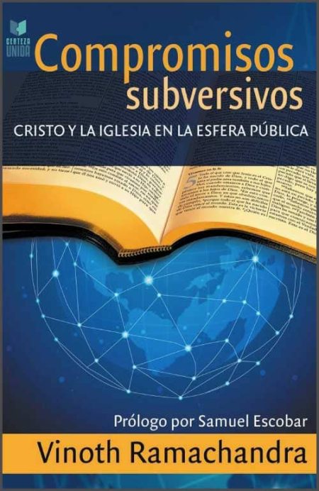 Compromisos subversivos: Cristo y la Iglesia en la esfera pública" de Vinoth Ramachandra.