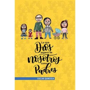 Lo Que Dios Espera De Nosotros Como Padres