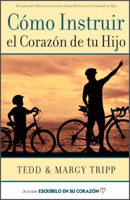 Cómo Instruir el Corazón de tu Hijo" de Tedd y Margy Tripp, mostrando siluetas de un adulto y un niño junto a sus bicicletas al atardecer.