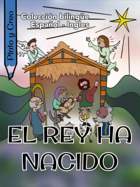 ** Portada de un libro titulado "El Rey Ha Nacido" de la colección bilingüe Español-Inglés, con ilustraciones de un pesebre y personajes celebrando el nacimiento.