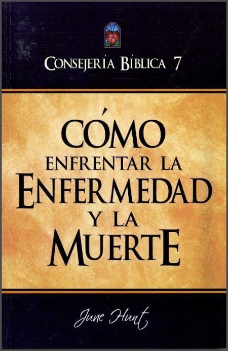 ** Portada del libro con el título "Cómo enfrentar la enfermedad y la muerte" de June Hunt, parte de la serie Consejería Bíblica.