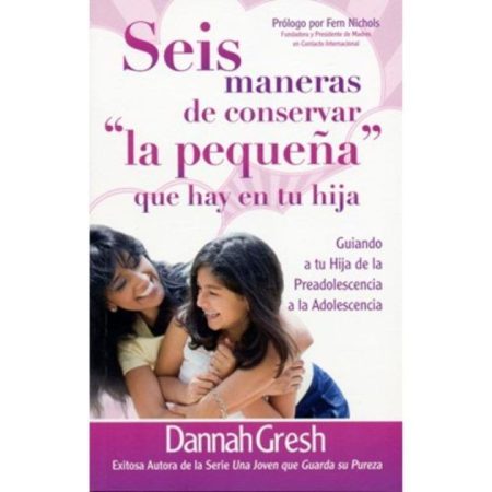 Seis maneras de conservar 'la pequeña' que hay en tu hija" de Dannah Gresh, mostrando a una madre e hija sonriendo.