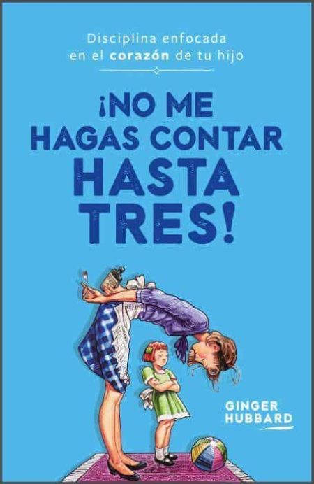 ** Portada del libro azul con el título "¡No Me Hagas Contar Hasta Tres!" de Ginger Hubbard. Muestra una ilustración de una madre agachándose para hablar con su hija pequeña.