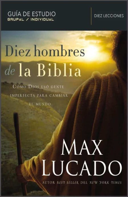 Diez hombres de la Biblia" de Max Lucado con una figura mirando hacia el horizonte con una vara.