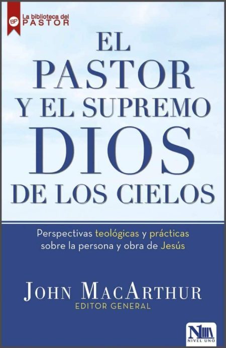 El Pastor y el Supremo Dios de los Cielos" de John MacArthur.