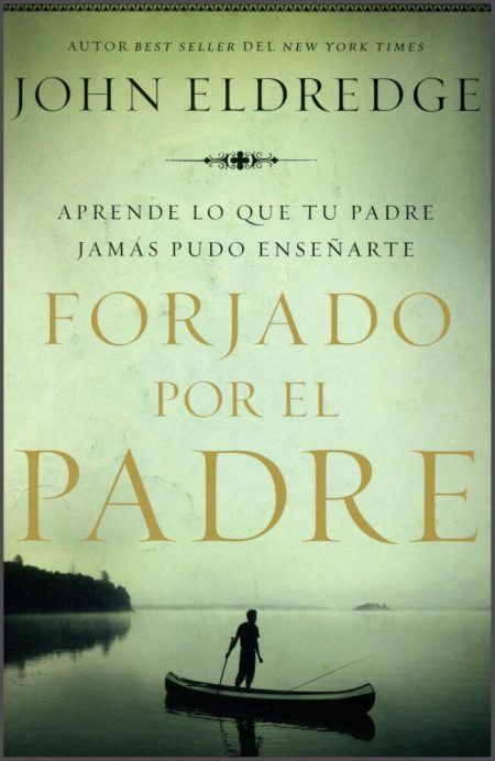 Forjado por el Padre" de John Eldredge, mostrando a una persona pescando en un lago al atardecer.