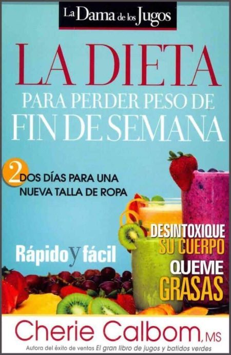 La Dieta para Perder Peso de Fin de Semana" de Cherie Calbom, con imágenes de frutas y jugos.