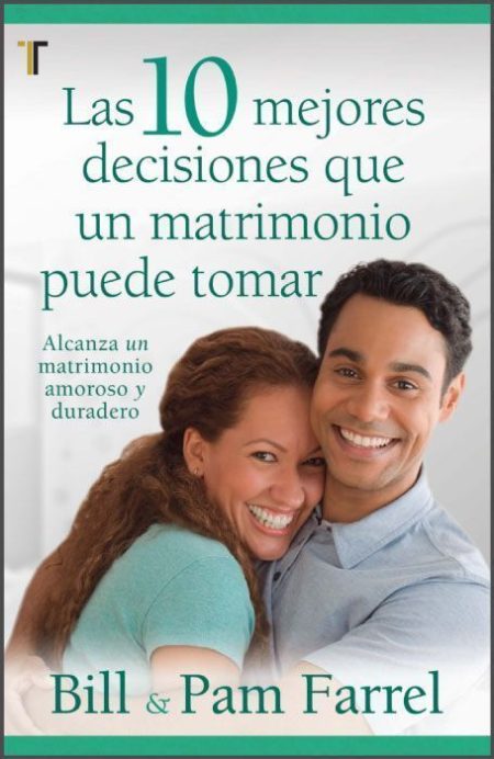 Las 10 mejores decisiones que un matrimonio puede tomar" de Bill y Pam Farrel, con una pareja sonriendo en la imagen.