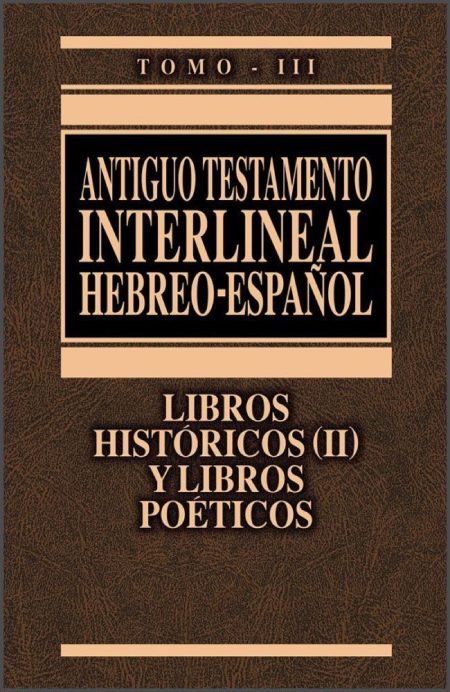 Antiguo Testamento Interlineal Hebreo-Español: Libros Históricos (II) y Libros Poéticos", Tomo III.